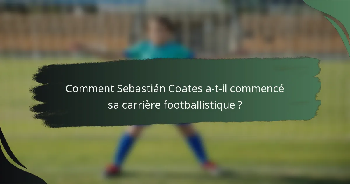 Comment Sebastián Coates a-t-il commencé sa carrière footballistique ?