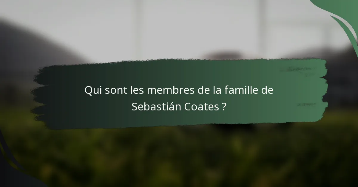 Qui sont les membres de la famille de Sebastián Coates ?