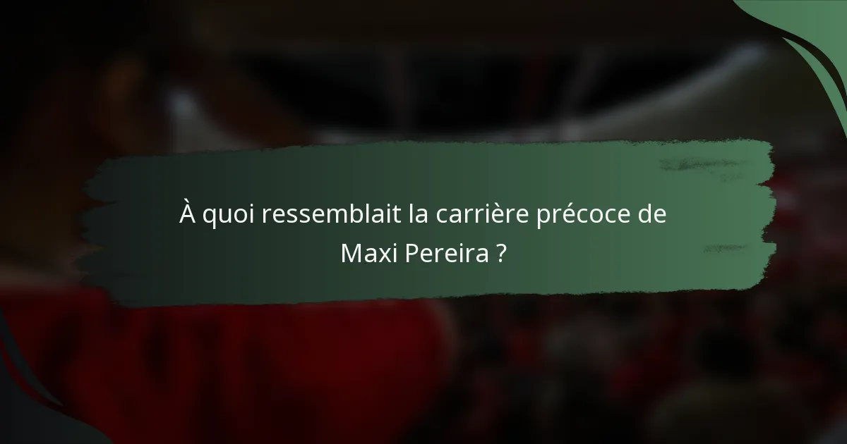À quoi ressemblait la carrière précoce de Maxi Pereira ?