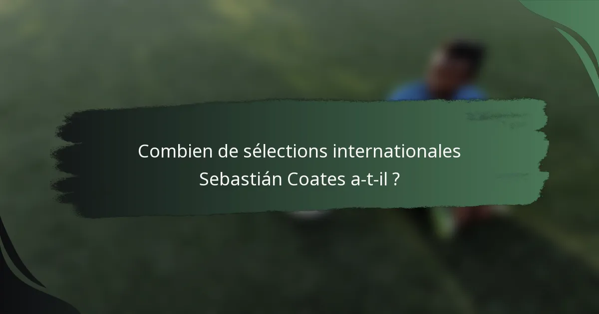 Combien de sélections internationales Sebastián Coates a-t-il ?