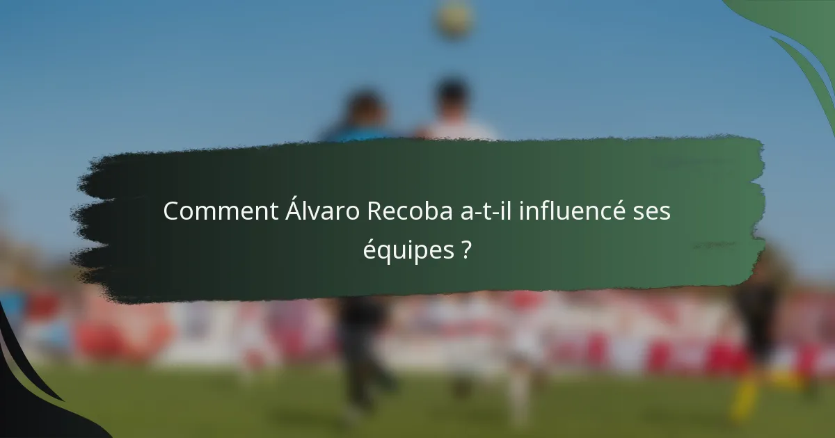 Comment Álvaro Recoba a-t-il influencé ses équipes ?