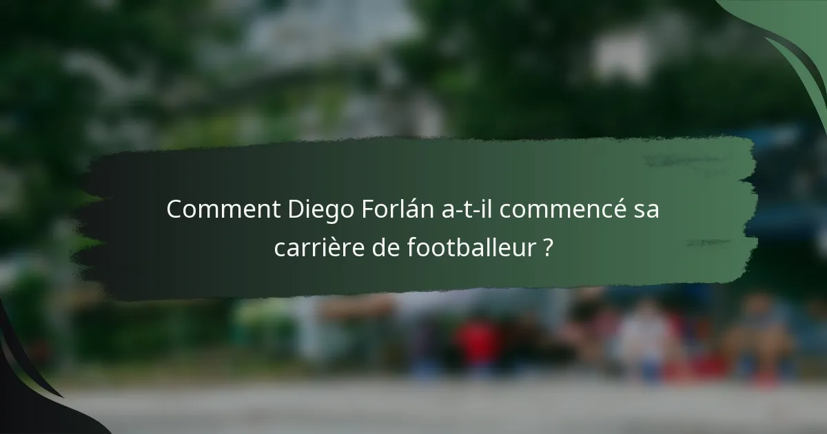Comment Diego Forlán a-t-il commencé sa carrière de footballeur ?