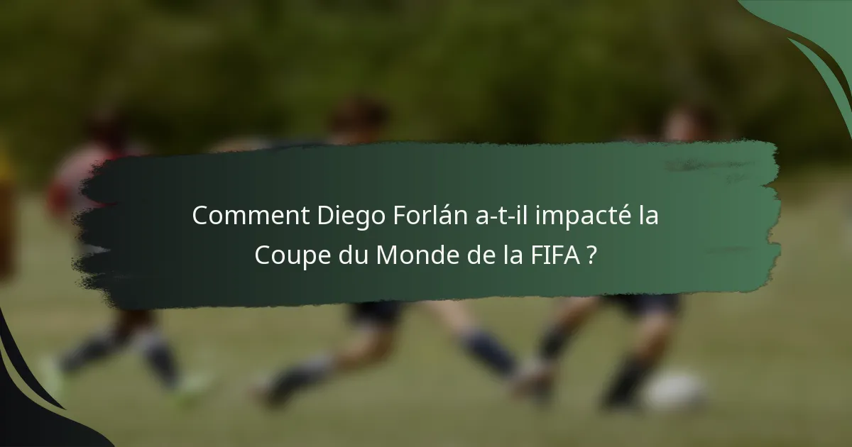 Comment Diego Forlán a-t-il impacté la Coupe du Monde de la FIFA ?