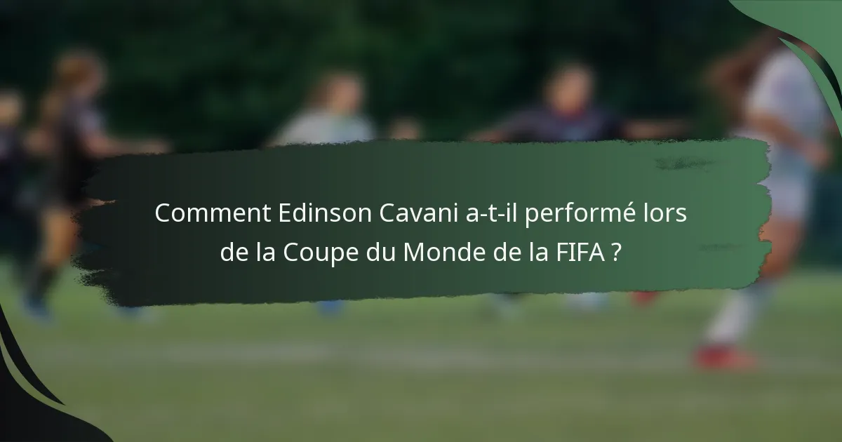 Comment Edinson Cavani a-t-il performé lors de la Coupe du Monde de la FIFA ?