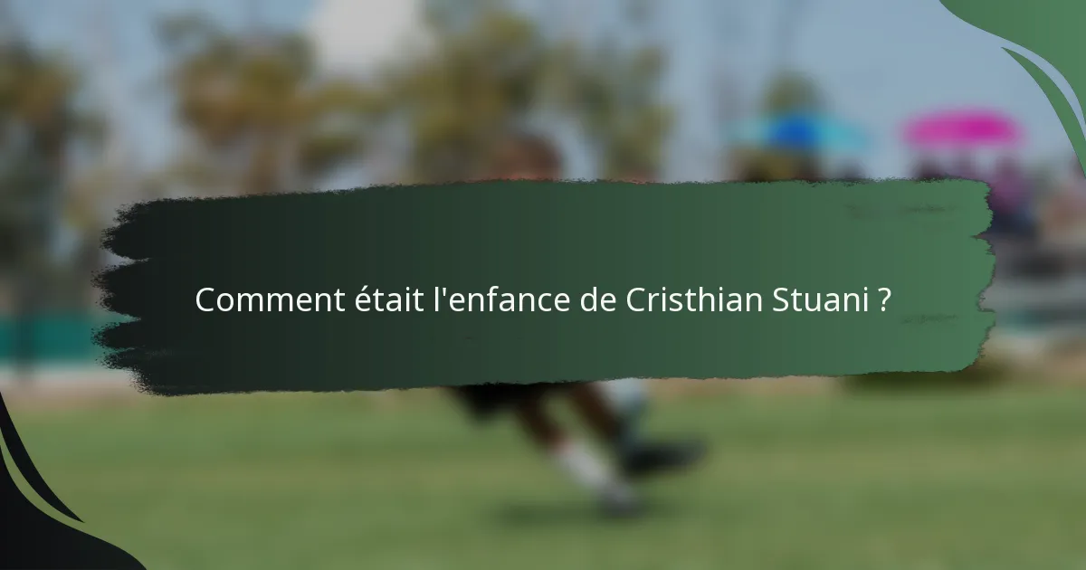 Comment était l'enfance de Cristhian Stuani ?