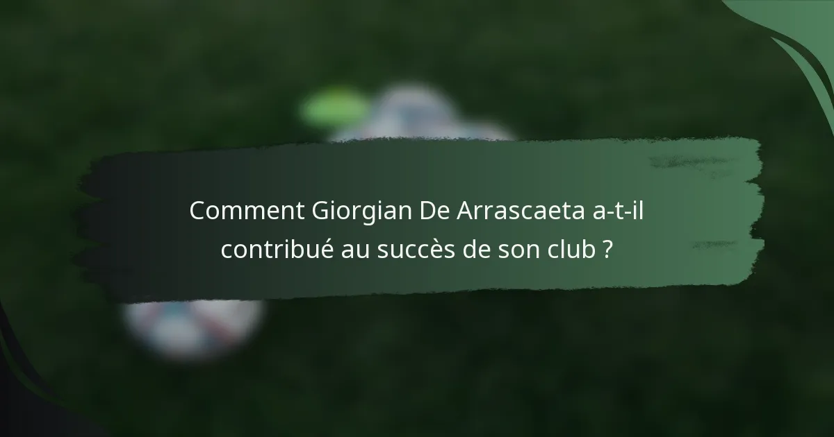 Comment Giorgian De Arrascaeta a-t-il contribué au succès de son club ?