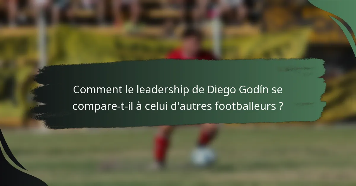 Comment le leadership de Diego Godín se compare-t-il à celui d'autres footballeurs ?