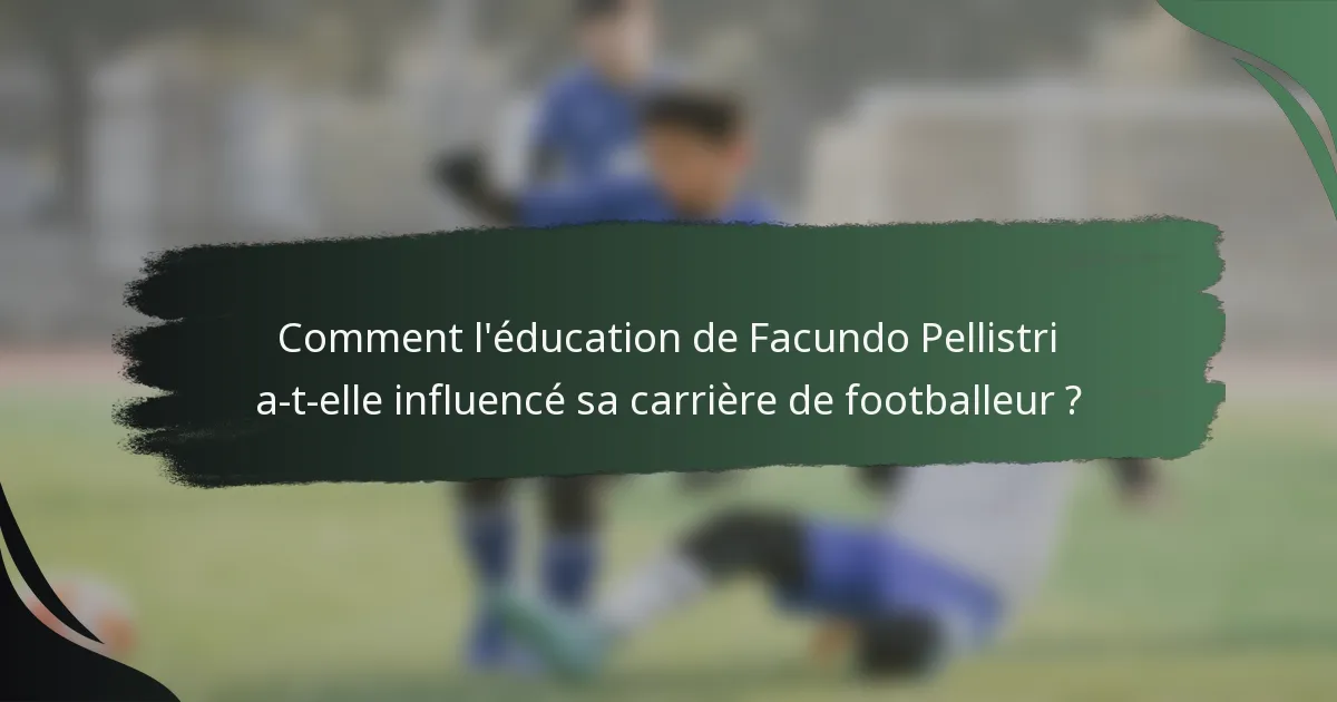 Comment l'éducation de Facundo Pellistri a-t-elle influencé sa carrière de footballeur ?
