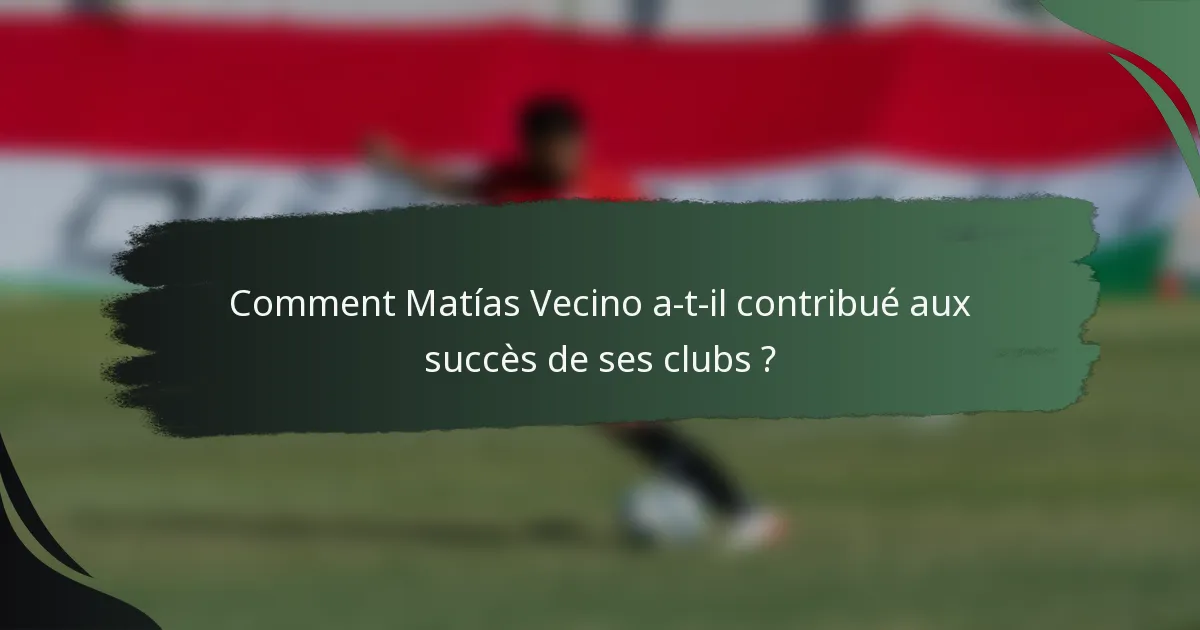 Comment Matías Vecino a-t-il contribué aux succès de ses clubs ?