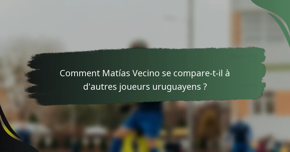 Comment Matías Vecino se compare-t-il à d'autres joueurs uruguayens ?