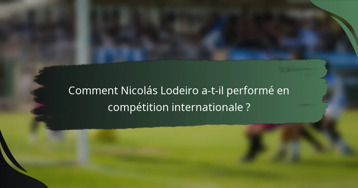 Comment Nicolás Lodeiro a-t-il performé en compétition internationale ?