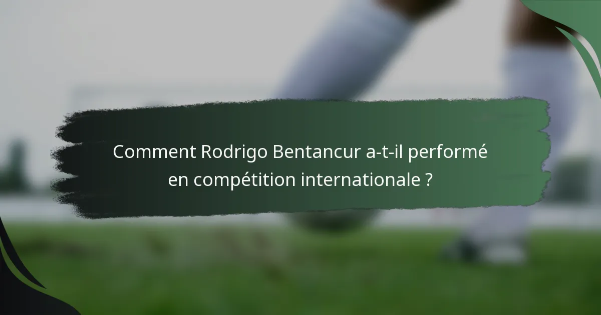 Comment Rodrigo Bentancur a-t-il performé en compétition internationale ?