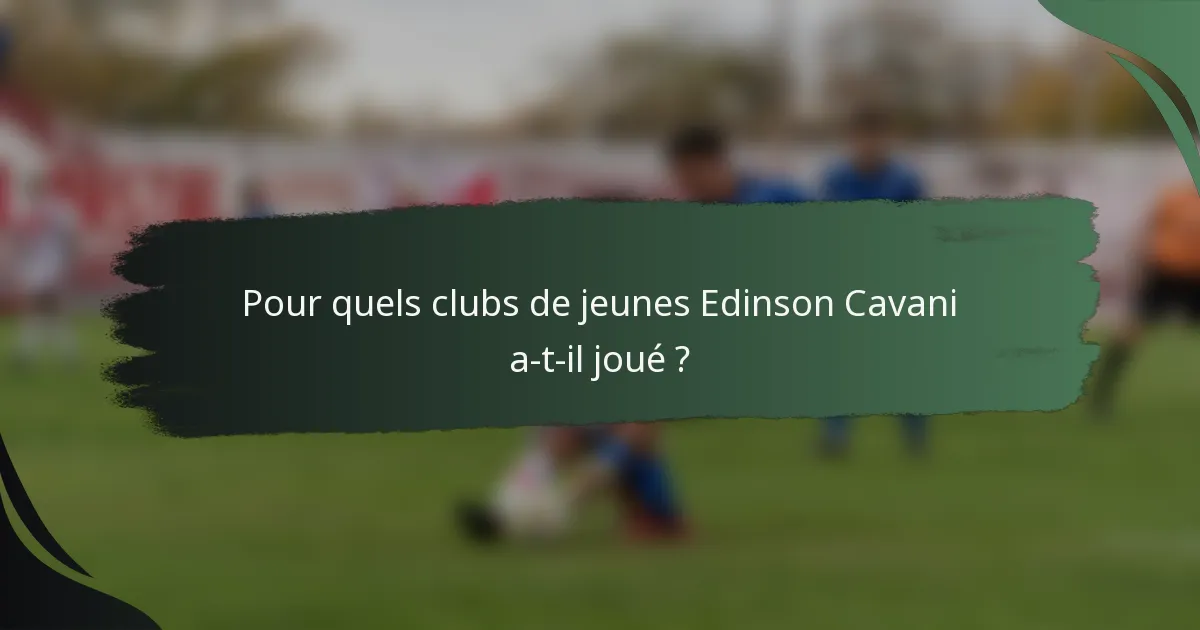 Pour quels clubs de jeunes Edinson Cavani a-t-il joué ?