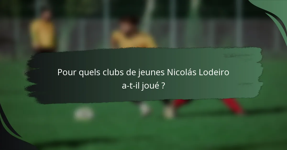 Pour quels clubs de jeunes Nicolás Lodeiro a-t-il joué ?