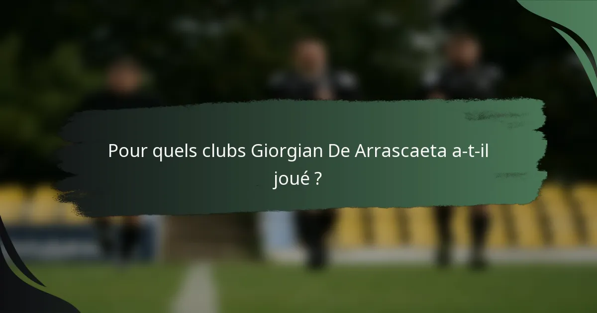 Pour quels clubs Giorgian De Arrascaeta a-t-il joué ?