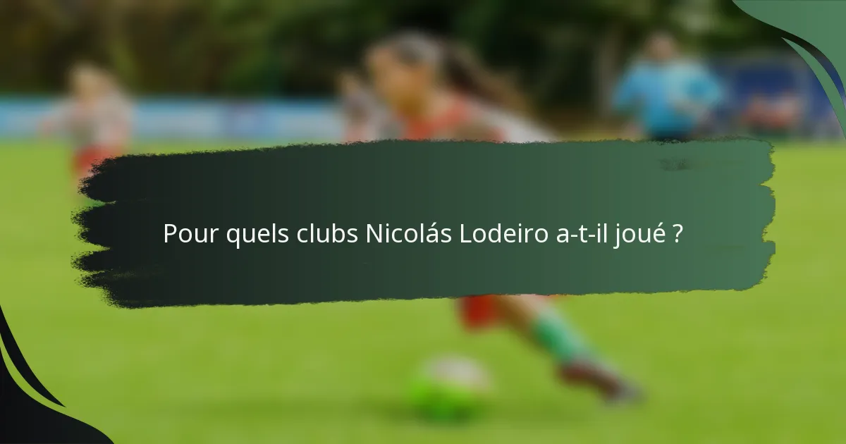 Pour quels clubs Nicolás Lodeiro a-t-il joué ?