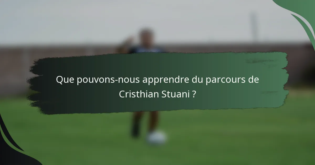 Que pouvons-nous apprendre du parcours de Cristhian Stuani ?