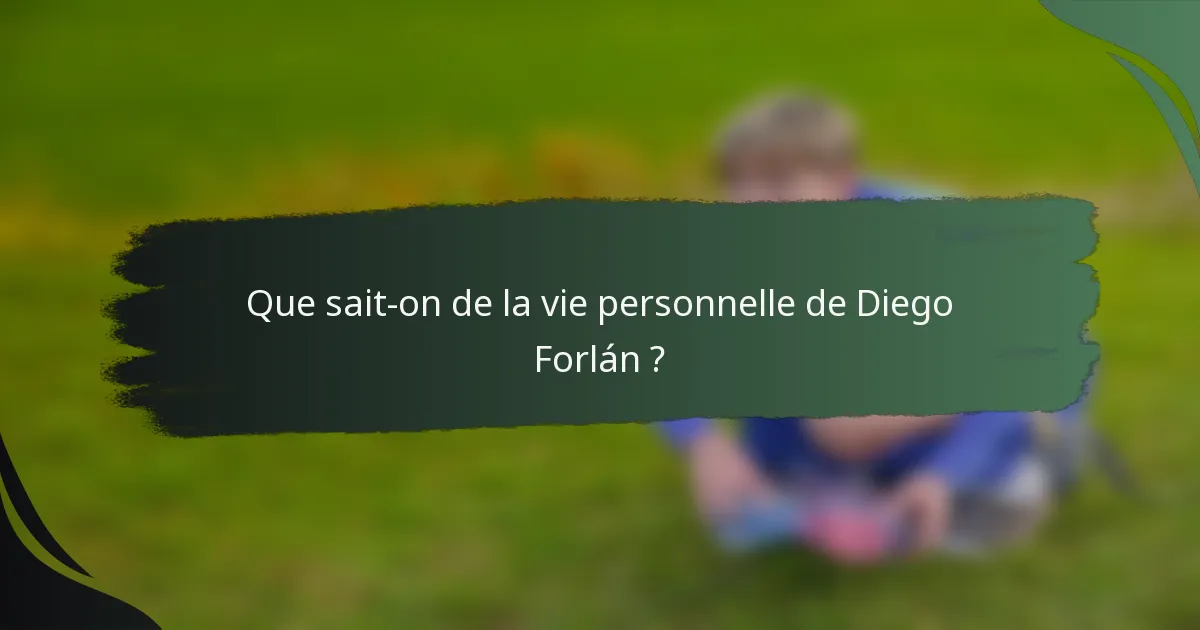 Que sait-on de la vie personnelle de Diego Forlán ?