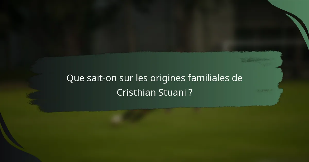 Que sait-on sur les origines familiales de Cristhian Stuani ?