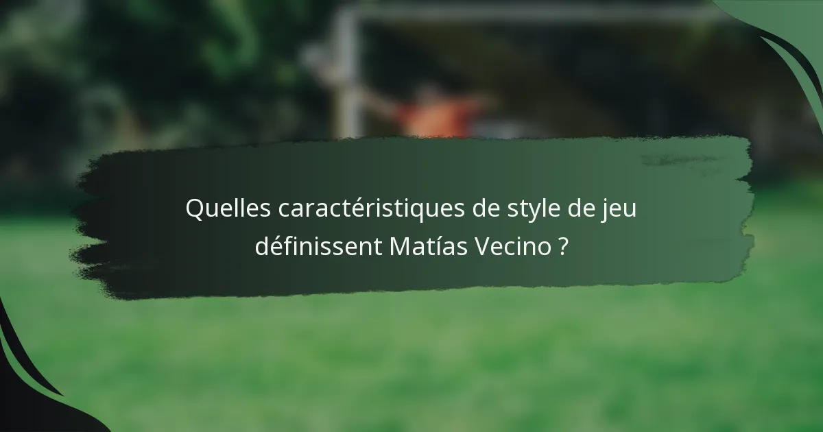 Quelles caractéristiques de style de jeu définissent Matías Vecino ?