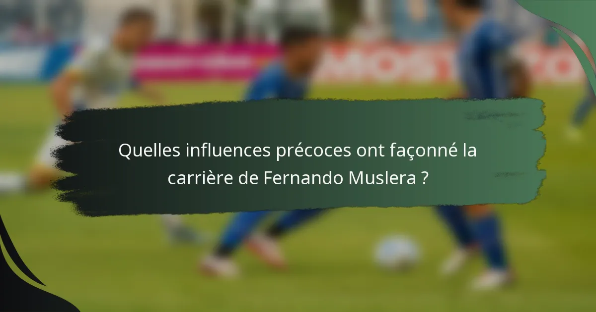 Quelles influences précoces ont façonné la carrière de Fernando Muslera ?