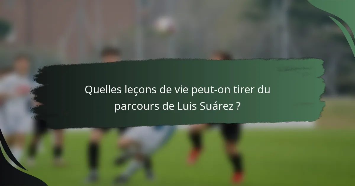 Quelles leçons de vie peut-on tirer du parcours de Luis Suárez ?