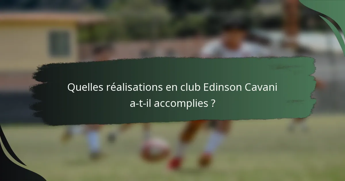 Quelles réalisations en club Edinson Cavani a-t-il accomplies ?
