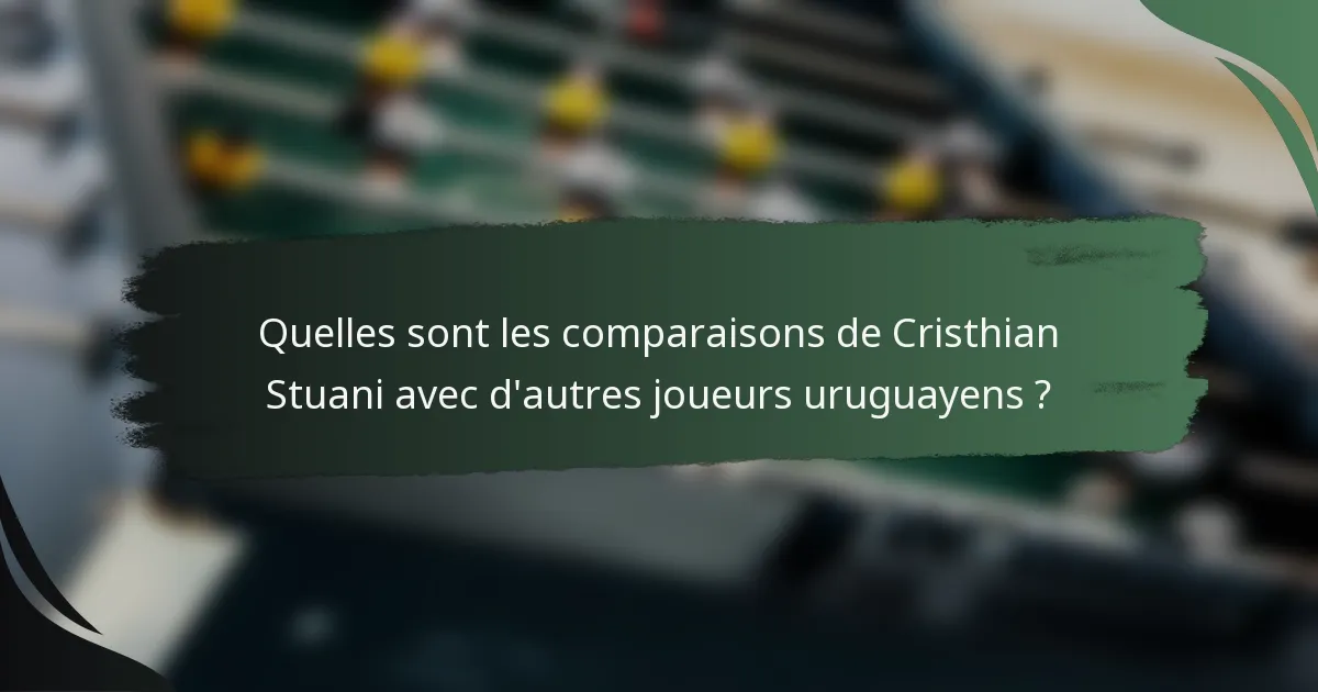 Quelles sont les comparaisons de Cristhian Stuani avec d'autres joueurs uruguayens ?