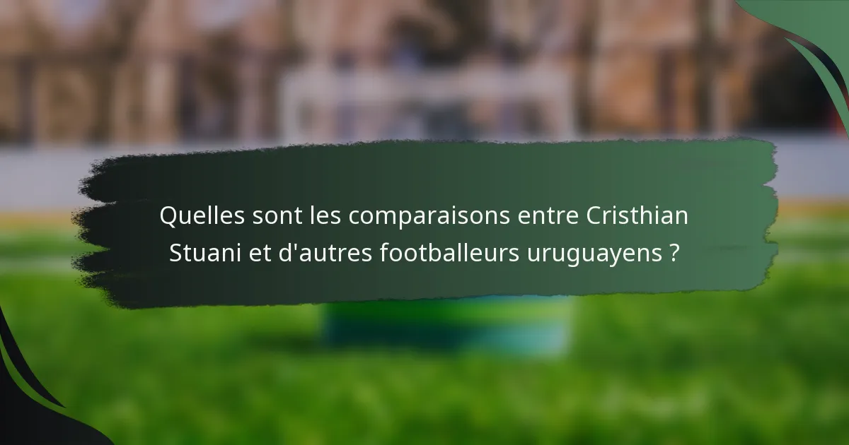 Quelles sont les comparaisons entre Cristhian Stuani et d'autres footballeurs uruguayens ?