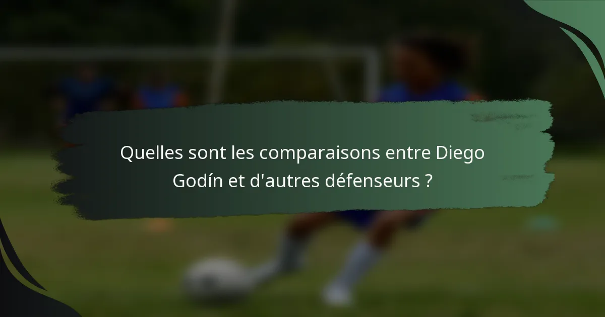 Quelles sont les comparaisons entre Diego Godín et d'autres défenseurs ?