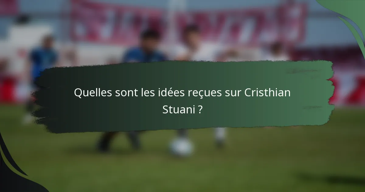 Quelles sont les idées reçues sur Cristhian Stuani ?