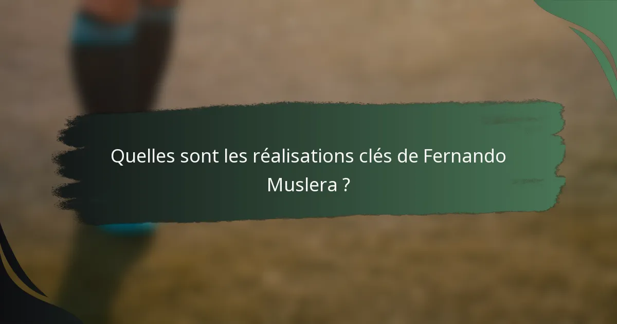 Quelles sont les réalisations clés de Fernando Muslera ?