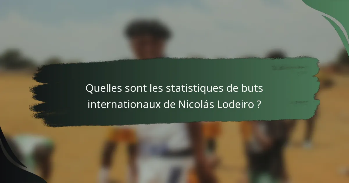 Quelles sont les statistiques de buts internationaux de Nicolás Lodeiro ?