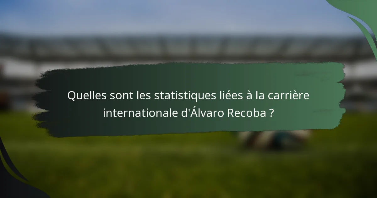 Quelles sont les statistiques liées à la carrière internationale d'Álvaro Recoba ?