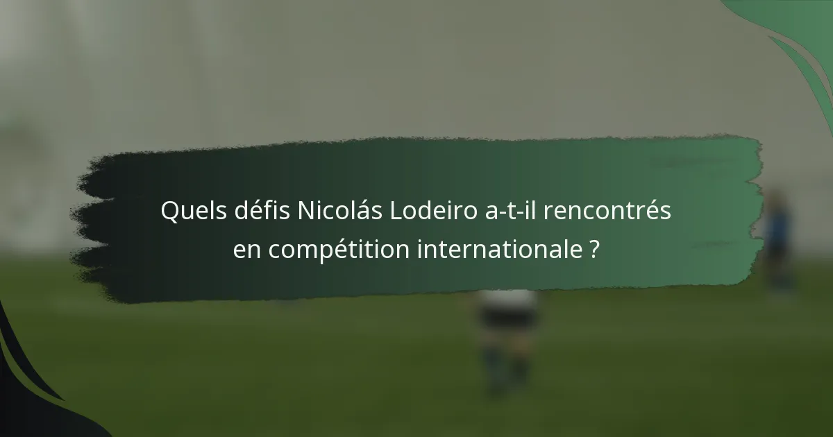 Quels défis Nicolás Lodeiro a-t-il rencontrés en compétition internationale ?