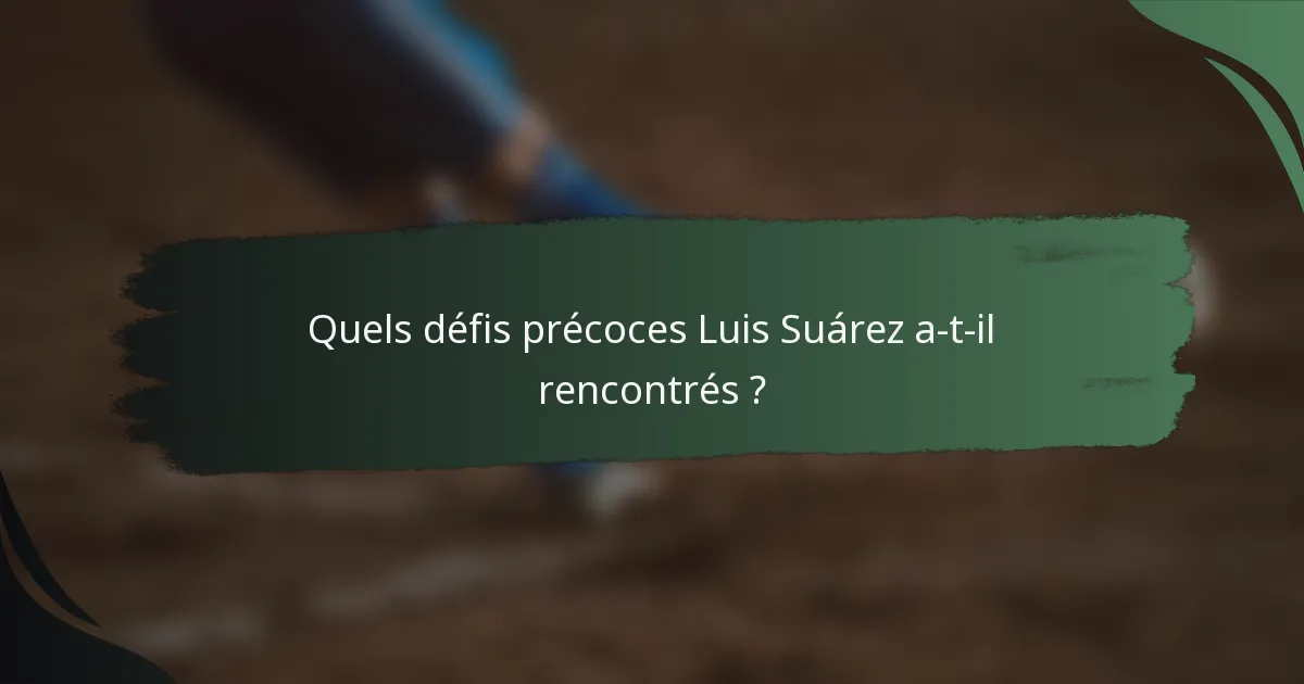Quels défis précoces Luis Suárez a-t-il rencontrés ?