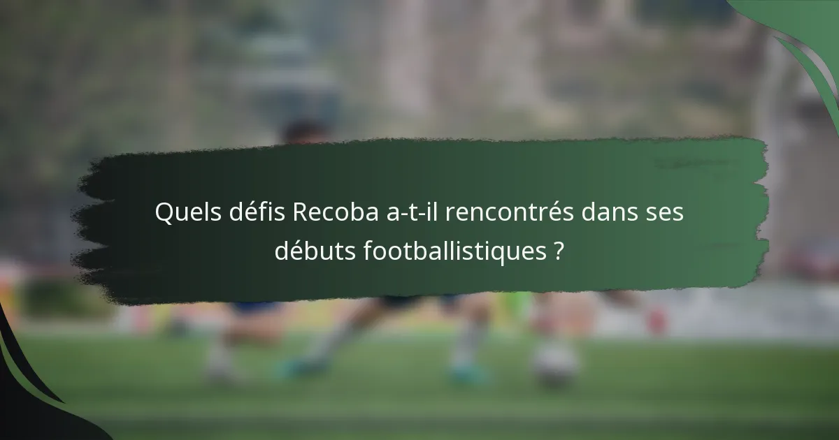 Quels défis Recoba a-t-il rencontrés dans ses débuts footballistiques ?