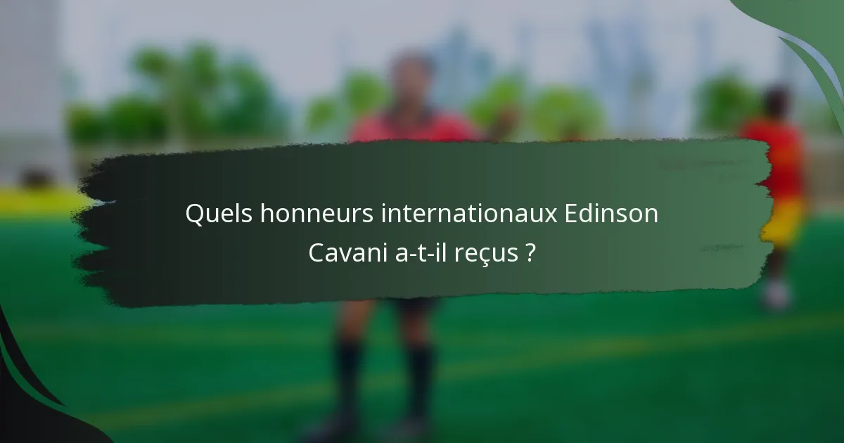 Quels honneurs internationaux Edinson Cavani a-t-il reçus ?