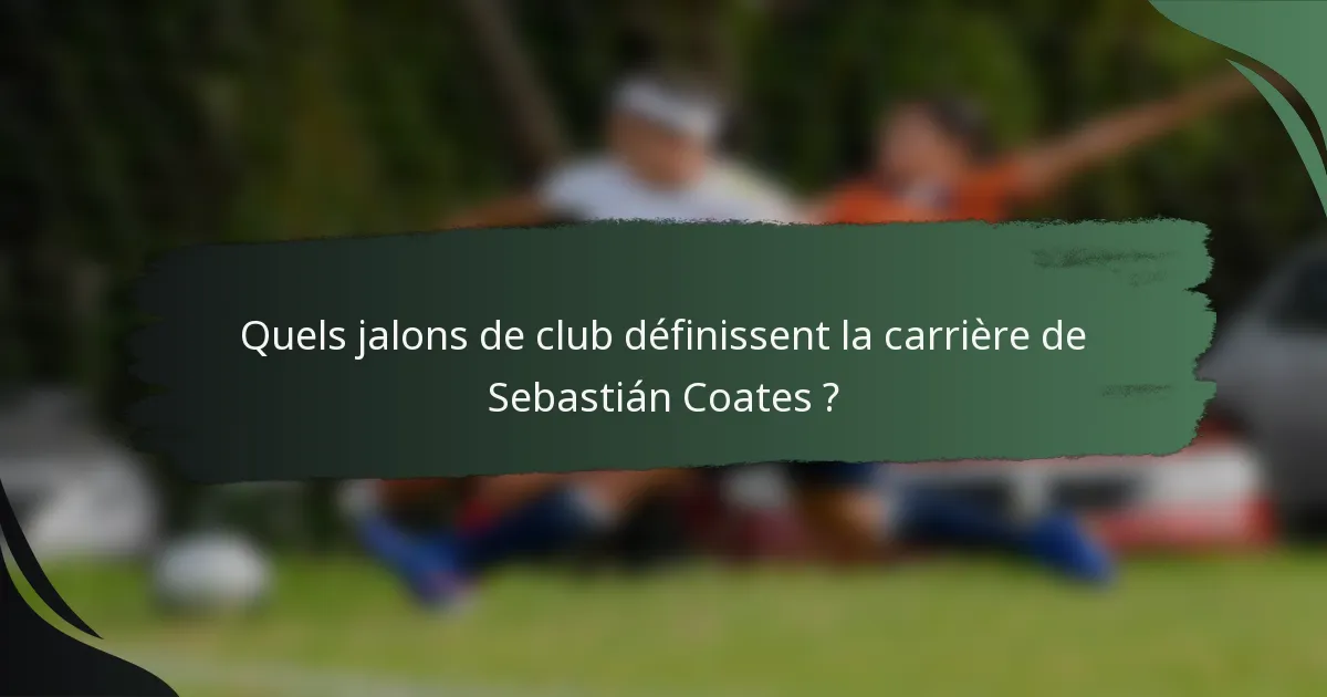 Quels jalons de club définissent la carrière de Sebastián Coates ?