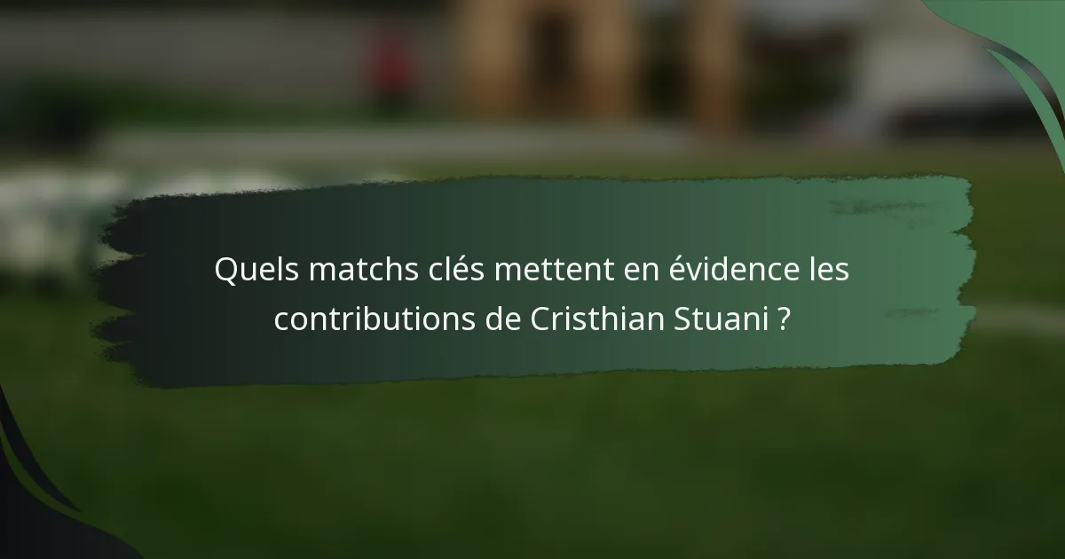 Quels matchs clés mettent en évidence les contributions de Cristhian Stuani ?