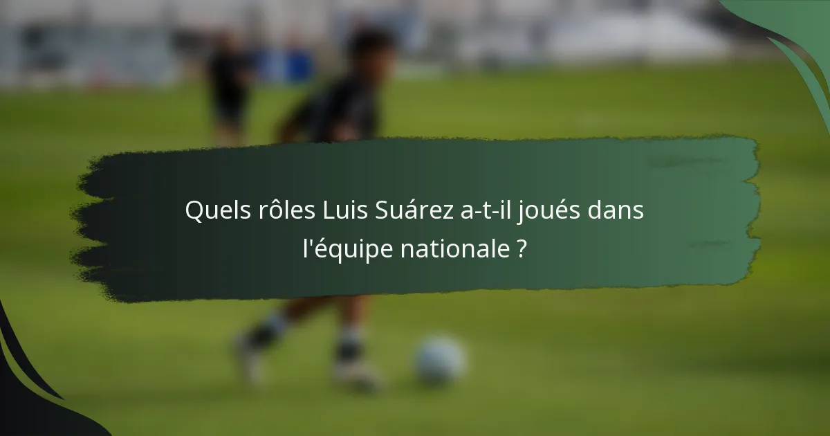 Quels rôles Luis Suárez a-t-il joués dans l'équipe nationale ?