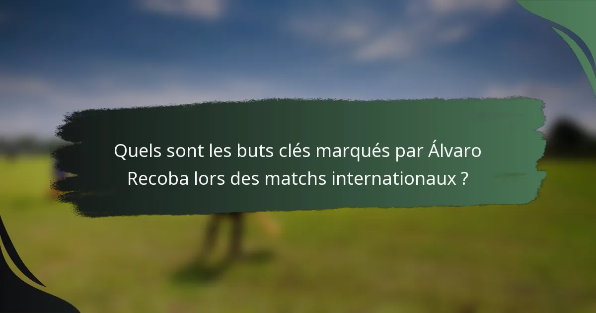 Quels sont les buts clés marqués par Álvaro Recoba lors des matchs internationaux ?