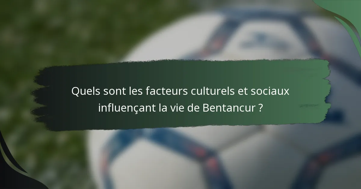 Quels sont les facteurs culturels et sociaux influençant la vie de Bentancur ?