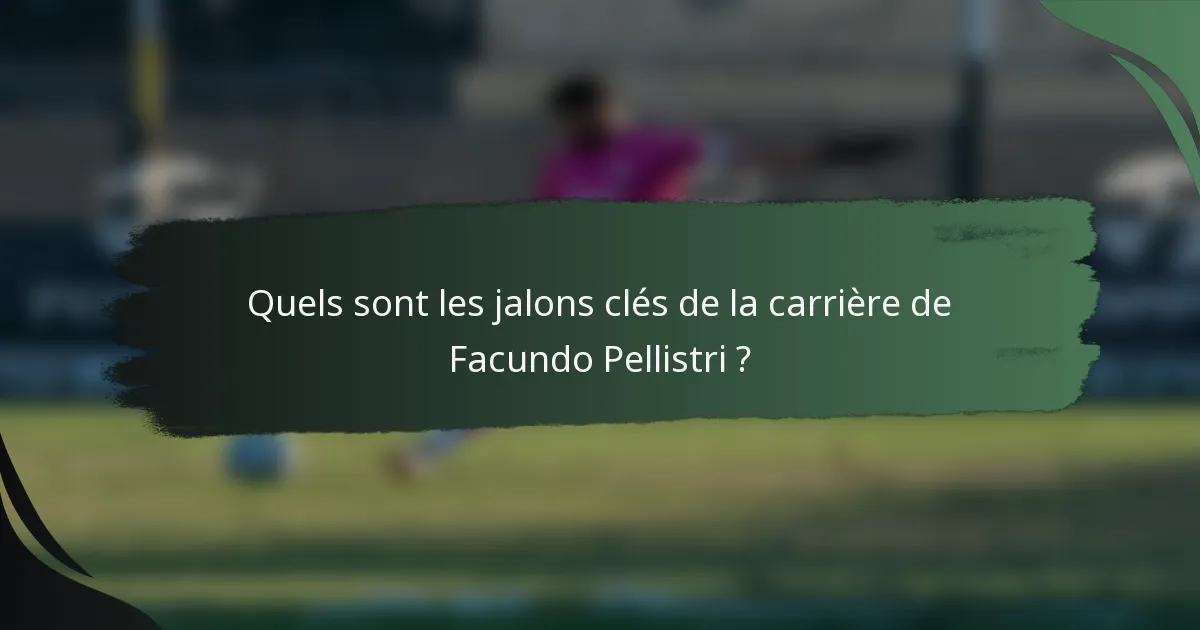 Quels sont les jalons clés de la carrière de Facundo Pellistri ?