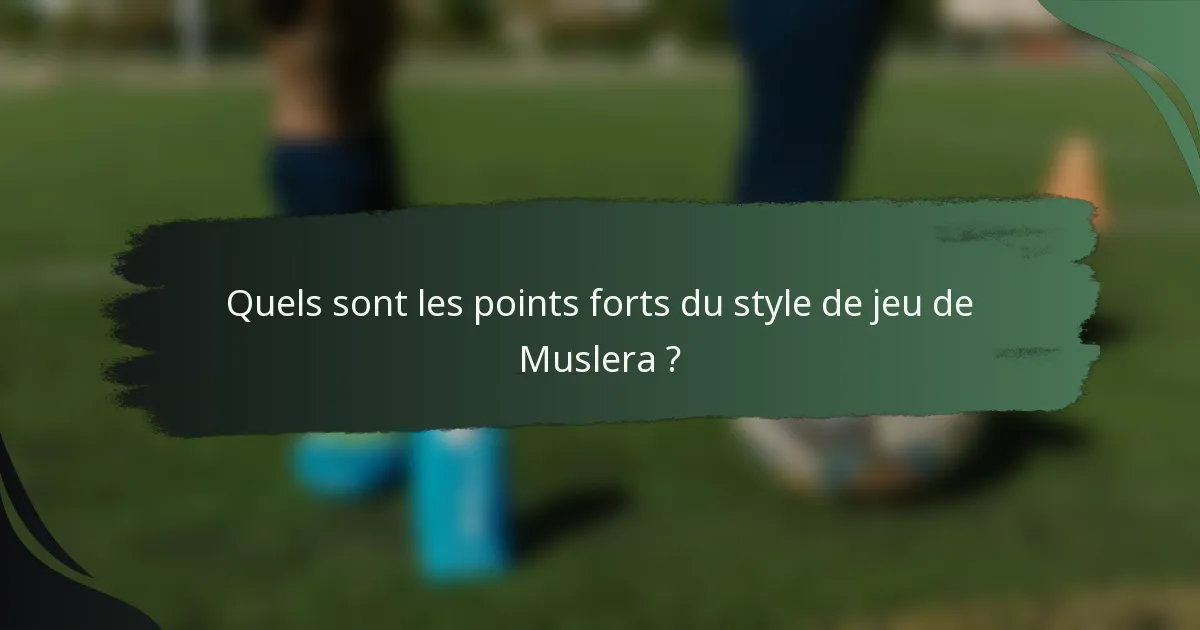 Quels sont les points forts du style de jeu de Muslera ?