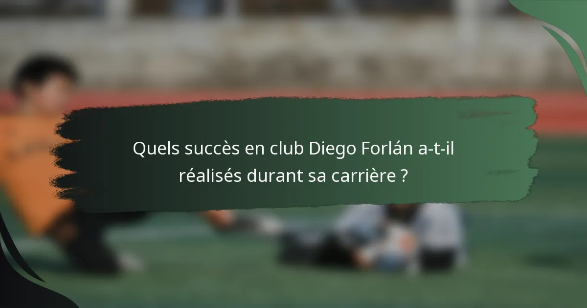 Quels succès en club Diego Forlán a-t-il réalisés durant sa carrière ?