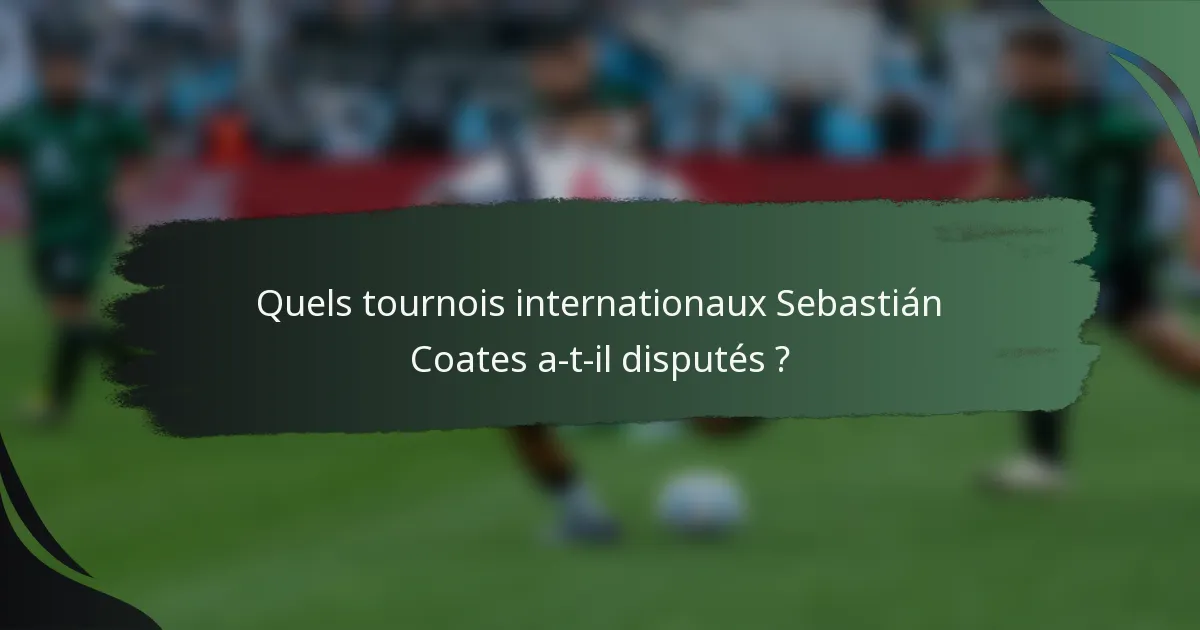Quels tournois internationaux Sebastián Coates a-t-il disputés ?