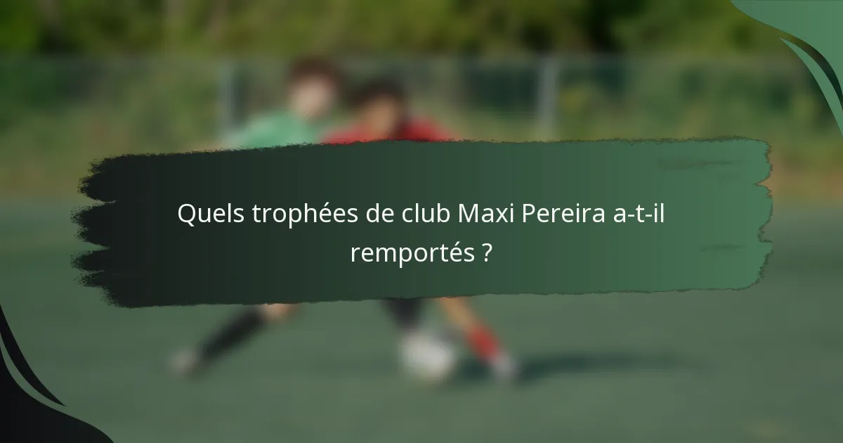 Quels trophées de club Maxi Pereira a-t-il remportés ?
