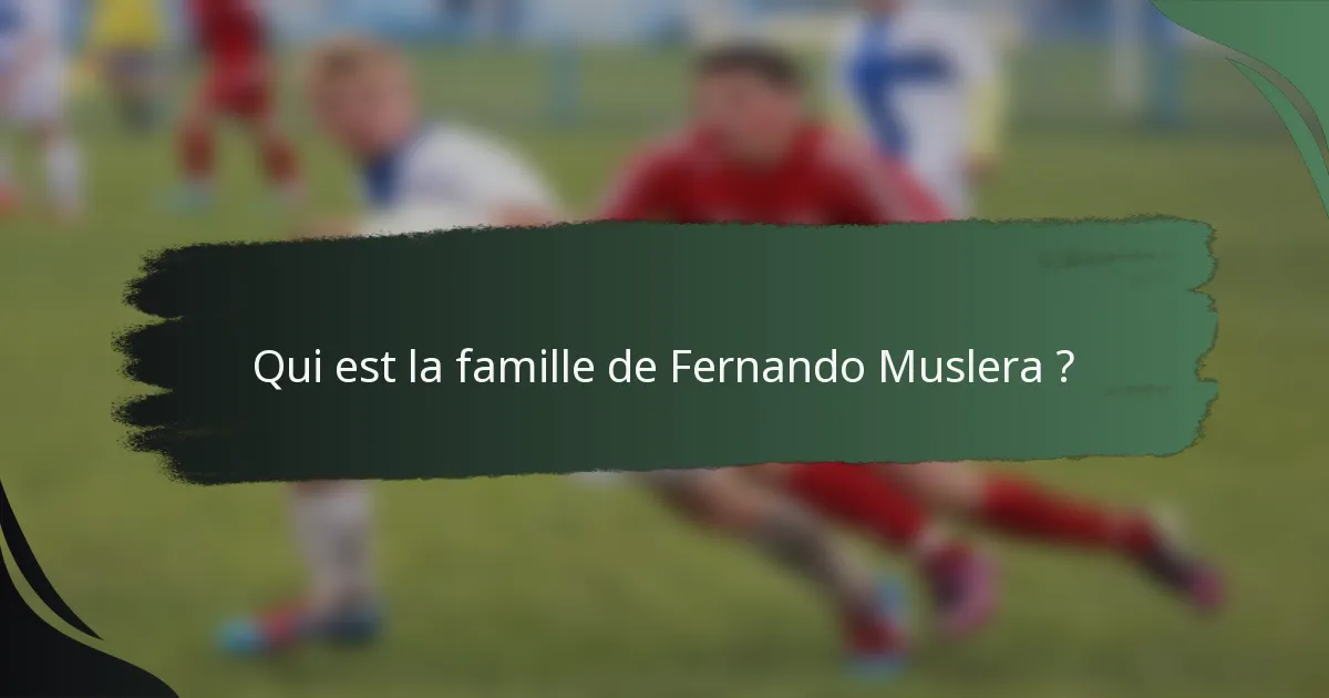 Qui est la famille de Fernando Muslera ?
