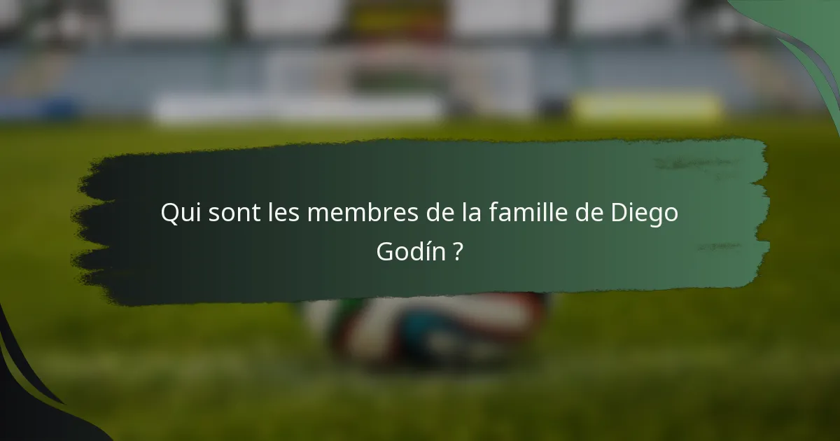 Qui sont les membres de la famille de Diego Godín ?